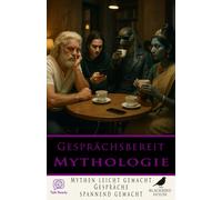 Gesprächsbereit: Mythologie: Mythologie einfach erklärt - Griechische, nordische, ägyptische, afrikanische und weltweite Mythen in einem unterhaltsamen Gesprächsratgeber