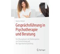 Gesprächsführung in Psychotherapie und Beratung: Ein Übungsbuch mit Rollenspielen zur Vorbereitung auf die Approbationsprüfung (Psychotherapie: Studium & Ausbildung)