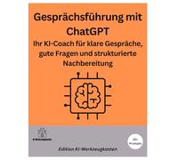 Gesprächsführung mit ChatGPT: Ihr KI-Coach für klare Gespräche, gute Fragen und strukturierte Nachbereitung (Die KI-Praxis-Playbook Serie)