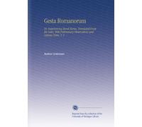 Gesta Romanorum: Or, Entertaining Moral Stories. Translated From the Latin, With Preliminary Observations and Copious Notes, V. 2