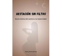 Gestación sin filtro: Diario íntimo del camino a la maternidad