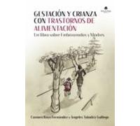 Gestación y crianza con trastornos de alimentación: Un libro sobre embarazadas y madres (SIN COLECCION)