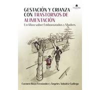 Gestación y crianza con trastornos de alimentación: Un libro sobre embarazadas y madres (SIN COLECCION)