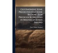 Geständnisse Seine Predigten Und Seine Bildung Zum Prediger Betreffend in Briefen an Einen Freund