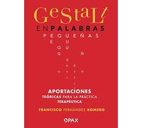 Gestalt en palabras pequeñas: Aportaciones teóricas para la práctica terapéutica