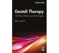 Gestalt Therapy: 100 Key Points and Techniques