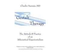 Gestalt Therapy: The Attitude & Practice of an Atheoretical Experiantialism