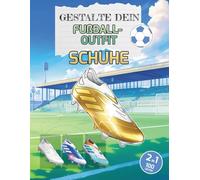 Gestalte dein Fußballtrikot: SCHUHE: Malbuch mit 50 klassischen und aktuellen Fußballschuh-Modellen und 50 individuell gestaltbaren Vorlagen (Football Kit Designer)