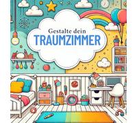 Gestalte dein Traumzimmer: Ein kreatives Malbuch - dein Raum, deine Farben, deine Ideen.