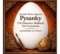 Gestalte Deine Eigenen Pysanky UA: Ostereier Malbuch Für Erwachsene - Ausmalbilder Zu Ostern, Lerne Und Zeichne Inspiriert Von Traditionellen ... Und Kreativität (Pysanky zu Ostern)