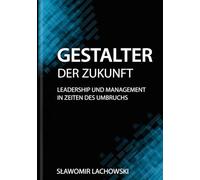 Gestalter der Zukunft: Leadership und Management in Zeiten des Umbruchs