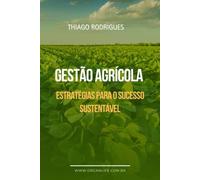 Gestão Agrícola: Estratégias para o Sucesso Sustentável