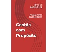 Gestão com Propósito: Pessoas Antes dos Resultados