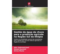 Gestão da água da chuva para a produção agrícola na Região Sul da Etiópia: Análise da variabilidade sazonal das precipitações para a gestão dos recursos hídricos agrícolas na Região Sul da Etiópia