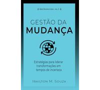 Gestão da Mudança: Estratégias para liderar transformações em tempos de incerteza: 3 (Série Decidir e Agir)