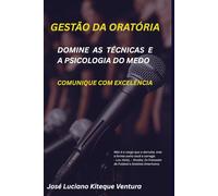 GESTÃO DA ORATÓRIA - DOMINE AS TÉCNICAS E A PSICOLOGIA DO MEDO: COMUNIQUE COM EXCELÊNCIA