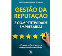 Gestão da reputação e competitividade empresarial: A força da confiança que move marcas, mercados e estratégias.