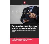 Gestão das emoções para um serviço de qualidade: Aplicação da inteligência emocional no serviço ao cliente