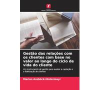 Gestão das relações com os clientes com base no valor ao longo do ciclo de vida do cliente: Um instrumento de gestão para avaliar a captação e a fidelização de clientes