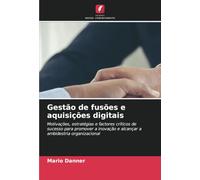 Gestão de fusões e aquisições digitais: Motivações, estratégias e factores críticos de sucesso para promover a inovação e alcançar a ambidestria organizacional