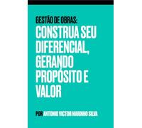 GESTÃO DE OBRAS - CONSTRUA SEU DIFERENCIAL, GERANDO PROPÓSITO E VALOR