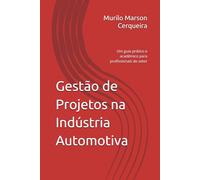 Gestão de Projetos na Indústria Automotiva: Um guia prático e acadêmico para profissionais do setor