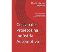 Gestão de Projetos na Indústria Automotiva: Um guia prático e acadêmico para profissionais do setor