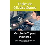 Gestão de TI para Iniciantes: Como Liderar Equipes de Suporte e Infraestrutura