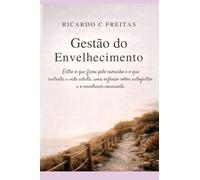 Gestão do Envelhecimento: Entre o que ficou pelo caminho e o que sustenta a vida adulta, uma reflexão sobre autogestão, tempo e o envelhecer consciente.