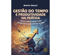 Gestão do Tempo e Produtividade na Prática: Resultados Reais para quem está Cansado de Teoria