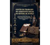 GESTÃO DO TRABALHO DO ASSISTENTE SOCIAL NO SISTEMA DE JUSTIÇA: Guia Prático para Assistentes Sociais, Gestores, Magistrados, Promotores de Justiça, ... (SERVIÇO SOCIAL NO SISTEMA DE JUSTIÇA)
