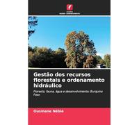 Gestão dos recursos florestais e ordenamento hidráulico: Floresta, fauna, água e desenvolvimento: Burquina Faso