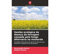 Gestão ecológica da doença da ferrugem causada pelo fungo Alternaria na mostarda: Estratégias alternativas de gestão de doenças para alimentos e ambiente livres de poluição