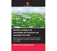 Gestão ecológica da murchidão de Fusarium em sementes de linho: Estudos sobre a murcha de Fusarium das sementes de linho (Linum usitatissimum L.) causada por Fusarium oxysporum f.sp. lini (Bolley)