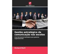 Gestão estratégica da comunicação nas escolas: Uma ferramenta facilitadora para gestores organizacionais
