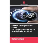 Gestão inteligente de crises Estratégias baseadas na Inteligência Artificial