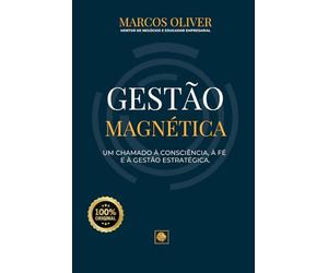 GESTÃO MAGNÉTICA: UM CHAMADO À CONSCIÊNCIA, A FÉ E À GESTÃO ESTRATÉGICA.: 1