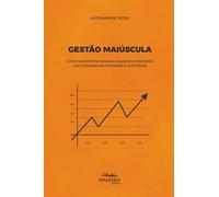 Gestão Maiúscula: Como transformar pessoas, equipes e resultados com inteligência emocional e autoridade