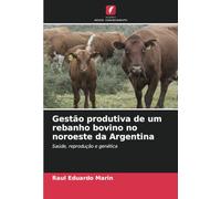 Gestão produtiva de um rebanho bovino no noroeste da Argentina: Saúde, reprodução e genética