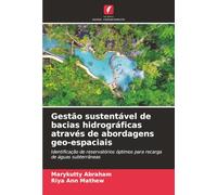 Gestão sustentável de bacias hidrográficas através de abordagens geo-espaciais: Identificação de reservatórios óptimos para recarga de águas subterrâneas