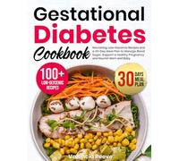 Gestational Diabetes Cookbook: Nourishing, Low-Glycemic Recipes and a 30-Day Meal Plan to Manage Blood Sugar, Support a Healthy Pregnancy, and Nourish Mom and Baby