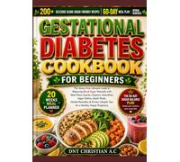 GESTATIONAL DIABETES DIET COOKBOOK FOR BEGINNERS: The Stress-Free Ultimate Guide to Balancing Blood Sugar Naturally with Meal Plans, Snacks, Desserts, ... Herbal Remedies & Proven Lifestyle Tips