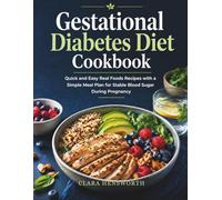 Gestational Diabetes Diet Cookbook: Quick and Easy Real Foods Recipes with a Simple Meal Plan for Stable Blood Sugar During Pregnancy