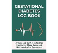 Gestational Diabetes Log Book: Complete Blood Sugar Tracker for All 3 Trimesters - Daily Glucose Monitoring, Nutrition Notes, OB Appointments & Postpartum Follow-Up