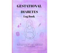 Gestational Diabetes Log Book: Pregnancy Blood Sugar Tracker with Meal & Glucose Monitoring for Expecting Mothers