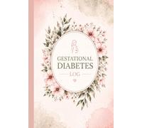 Gestational Diabetes Log: Pregnancy Diabetes Logbook, Daily Blood Sugar Tracking, 98-Day Log, Kick Count & Appointment Tracker