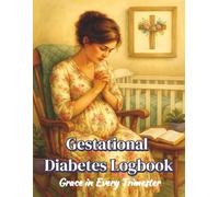 Gestational Diabetes Logbook: Grace in Every Trimester: Blessed is She Who Believed