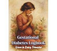 Gestational Diabetes Logbook: Grace in Every Trimester: Fearfully and Wonderfully Made