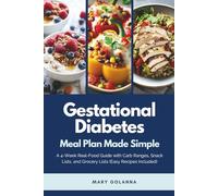 Gestational Diabetes Meal Plan Made Simple: A 4-Week Real-Food Guide with Carb Ranges, Snack Lists, and Grocery Lists (Easy Recipes Included)