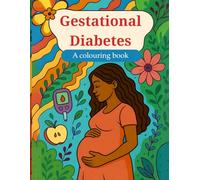 Gestational Diabetes Pregnancy Colouring Book: Relaxing, educational pages for expectant mums